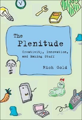 The Plenitude: Creativity, Innovation, and Making Stuff
