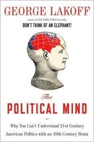 The Political Mind: Why You Can't Understand 21st-Century American Politics with an 18th-Century Brain