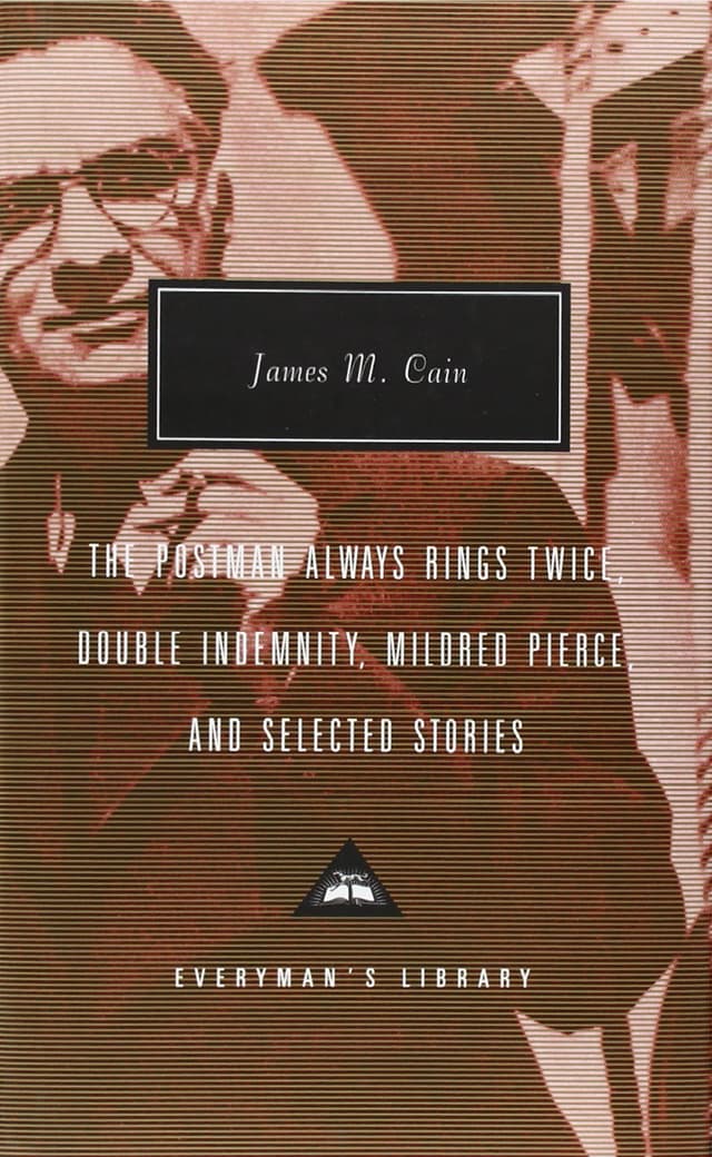 The Postman Always Rings Twice / Double Indemnity / Mildred Pierce / Selected Stories