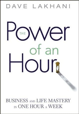 The Power of an Hour: Business and Life Mastery in One Hour a Week
