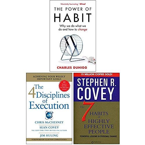 The Power of Habit, 4 Disciplines of Execution, The 7 Habits of Highly Effective People