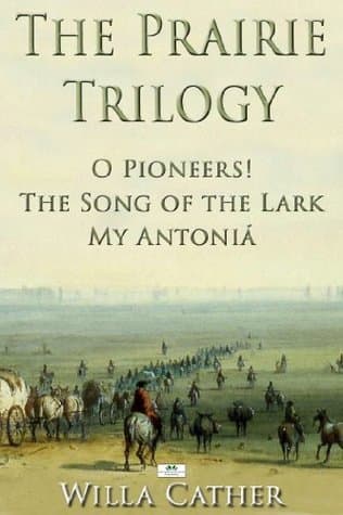 The Prairie Trilogy: O Pioneers!; The Song of the Lark; My Antoniá