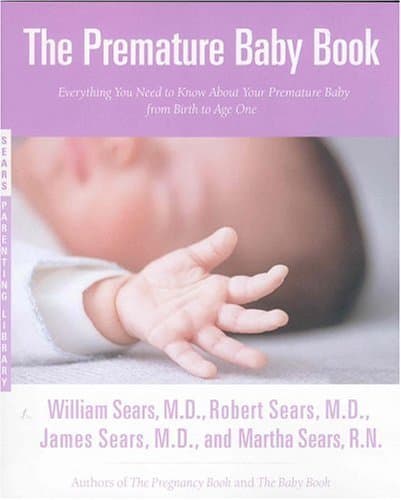 The Premature Baby Book : Everything You Need to Know About Your Premature Baby from Birth to Age One