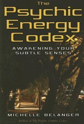 The Psychic Energy Codex: A Manual For Developing Your Subtle Senses