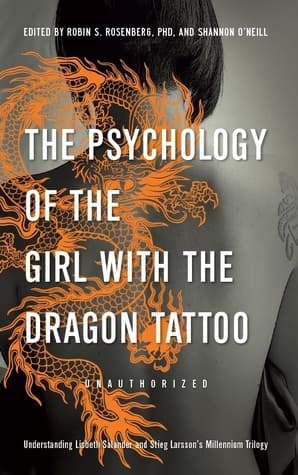 The Psychology of the Girl with the Dragon Tattoo: Understanding Lisbeth Salander and Stieg Larsson's Millennium Trilogy