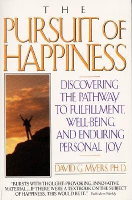 The Pursuit of Happiness: Discovering the Pathway to Fulfillment, Well-Being, and Enduring Personal Joy