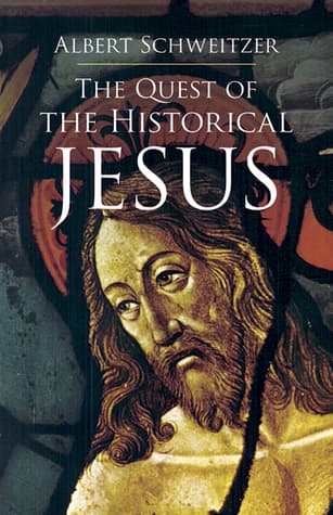 The Quest of the Historical Jesus: A Critical Study of its Progress from Reimarus to Wrede
