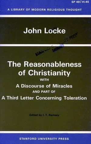 The Reasonableness of Christianity with a Discourse of Miracles & Part of a Third Letter Concerning Toleration