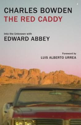 The Red Caddy: Into the Unknown With Edward Abbey
