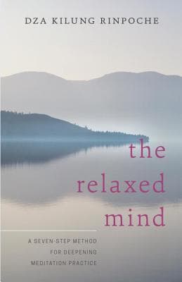 The Relaxed Mind: A Seven-Step Method for Deepening Meditation Practice