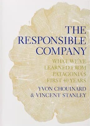 The Responsible Company: What We've Learned from Patagonia's First 40 Years