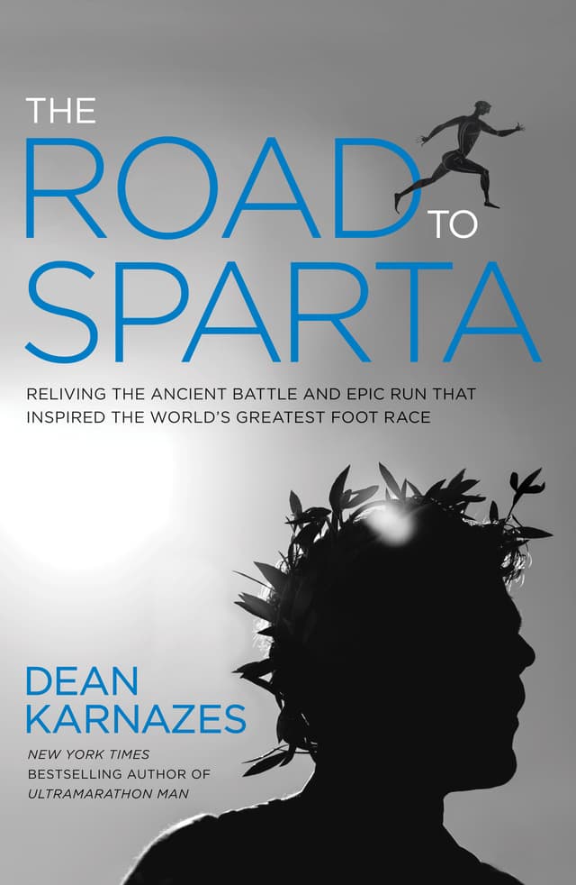 The Road to Sparta : Retracing the Ancient Battle and Epic Run That Inspired the World's Greatest Foot Race