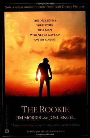 The Rookie: The Incredible True Story of a Man Who Never Gave Up on His Dream