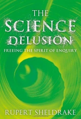 The Science Delusion: Freeing the Spirit of Enquiry