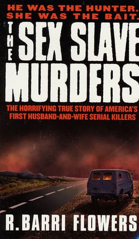 The Sex Slave Murders: The Horrifying True Story of America's First Husband-and-Wife Serial Killers