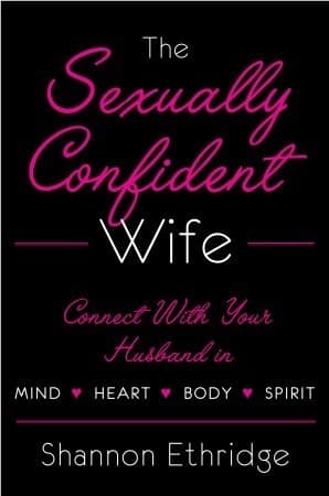 The Sexually Confident Wife: Connecting with Your Husband Mind Body Heart Spirit