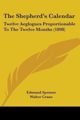 The Shepherd's Calendar: Twelve Aeglogues Proportionable To The Twelve Months