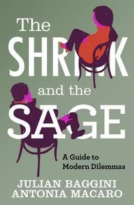 The Shrink and the Sage: A Guide to Modern Dilemmas