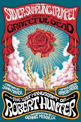 The Silver Snarling Trumpet: The Birth of the Grateful Dead―The Lost Manuscript of Robert Hunter