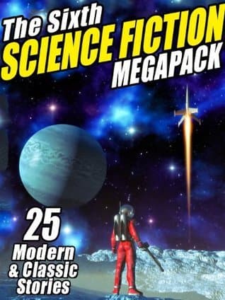 The Sixth Science Fiction Megapack: 25 Modern Classic and Stories