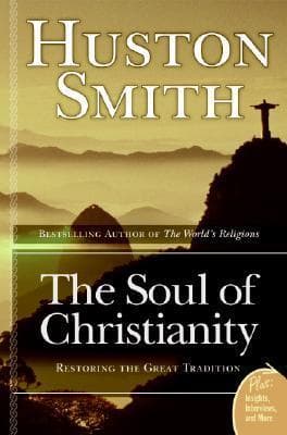 The Soul of Christianity: Restoring the Great Tradition – A Passionate and Tolerant Vision of Authentic Substantive Faith