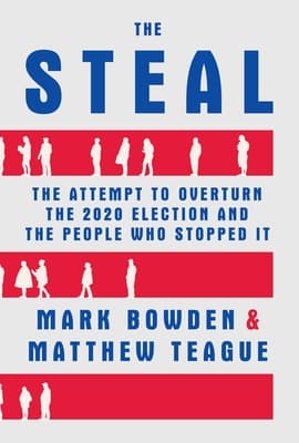 The Steal: The Attempt to Overturn the 2020 Election and The People Who Stopped It