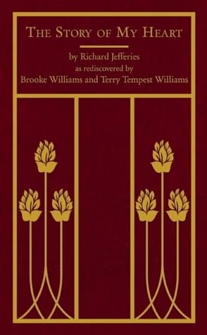 The Story of My Heart: As Rediscovered by Brooke Williams and Terry Tempest Williams