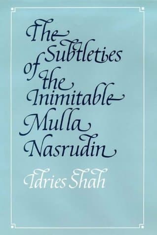 The Subtleties of the Inimitable Mulla Nasrudin