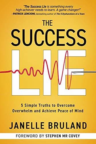 The Success Lie: 5 Simple Truths to Overcome Overwhelm and Achieve Peace of Mind
