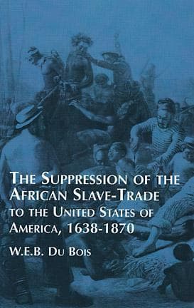 The Suppression of the African Slave-Trade to the United States of America, 1638-1870