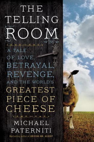 The Telling Room: A Tale of Love, Betrayal, Revenge, and the World's Greatest Piece of Cheese