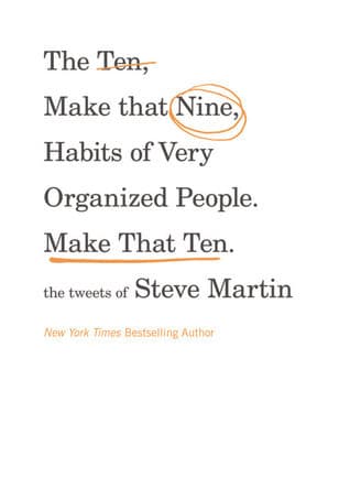 The Ten, Make That Nine, Habits of Very Organized People. Make That Ten.: The Tweets of Steve Martin