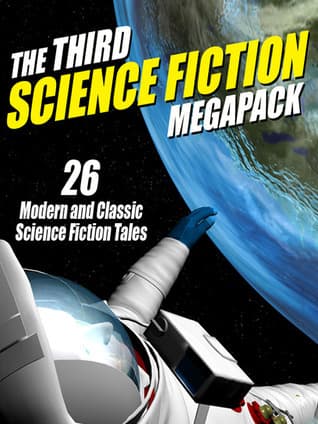 The Third Science Fiction Megapack: 26 Modern and Classic Science Fiction Tales