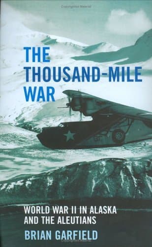 The Thousand-Mile War: World War II in Alaska and the Aleutians