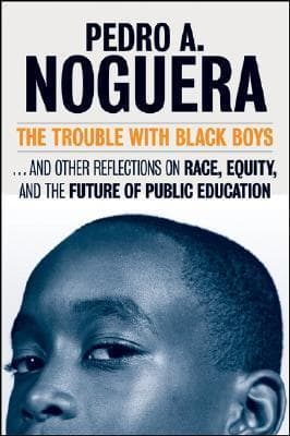 The Trouble With Black Boys: ...And Other Reflections on Race, Equity, and the Future of Public Education