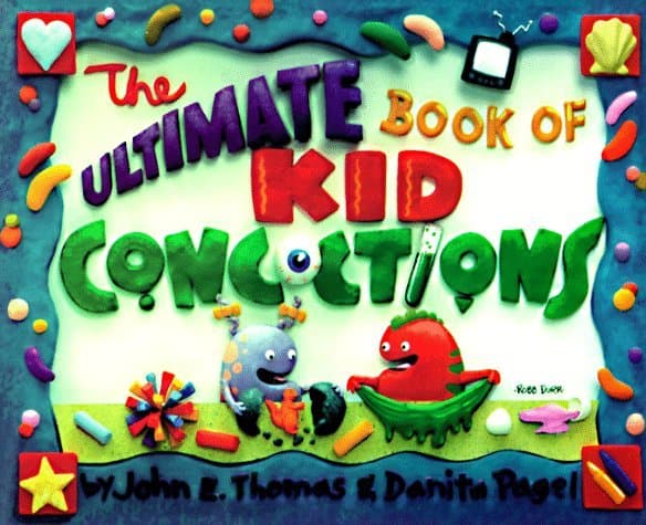 The Ultimate Book of Kid Concoctions: Over 65 Wacky, Wild & Crazy Concoctions