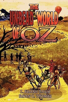 The Undead World of Oz: L. Frank Baum's The Wonderful Wizard of Oz Complete with Zombies and Monsters