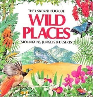 The Usborne Book of Wild Places: Mountains, Jungles & Deserts