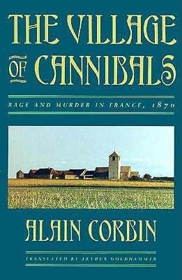 The Village of Cannibals: Rage and Murder in France, 1870