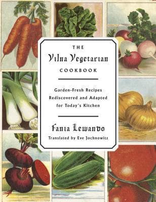 The Vilna Vegetarian Cookbook: Garden-Fresh Recipes Rediscovered and Adapted for Today's Kitchen