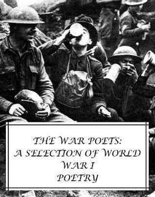 The War Poets: A Selection of World War I Poetry