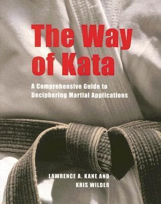 The Way of Kata: A Comprehensive Guide for Deciphering Martial Applications