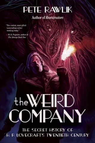 The Weird Company: The Secret History of H.P. Lovecraft's Twentieth Century