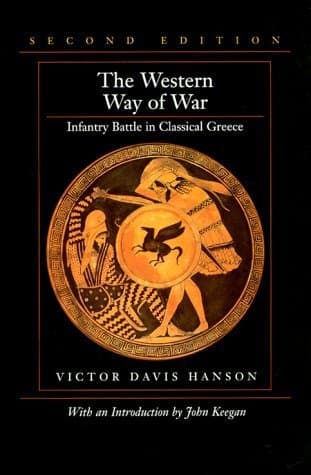 The Western Way of War: Infantry Battle in Classical Greece