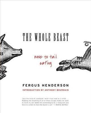 The Whole Beast: Nose to Tail Eating: A Foodie Classic of Traditional British Recipes from Chef Fergus Henderson