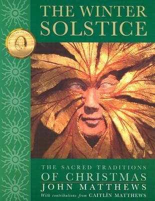 The Winter Solstice: The Sacred Traditions of Christmas