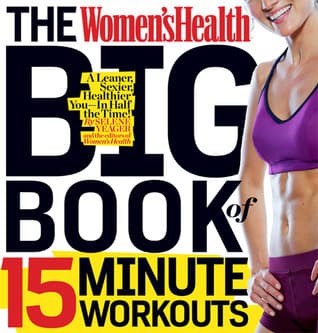 The Women's Health Big Book of 15-Minute Workouts: A Leaner, Sexier, Healthier You--In 15 Minutes a Day!