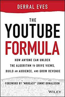 The Youtube Formula: How Anyone Can Unlock the Algorithm to Drive Views, Build an Audience, and Grow Revenue
