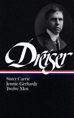 Theodore Dreiser: Sister Carrie, Jennie Gerhardt, Twelve Men