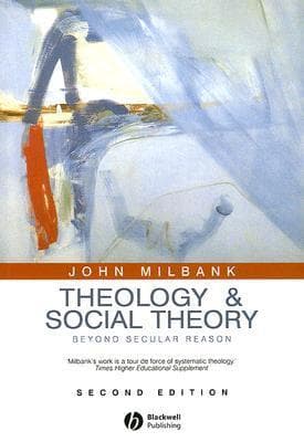 Theology and Social Theory: Beyond Secular Reason